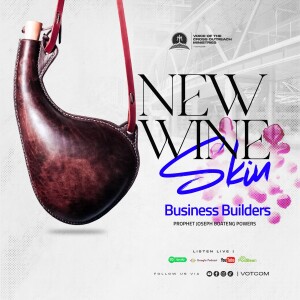 BUSINESS BUILDERS || THE NEW WINE SKIN || REV. JOSEPH BOATENG POWERS