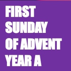 Homily for the 1st Sunday of Advent - A