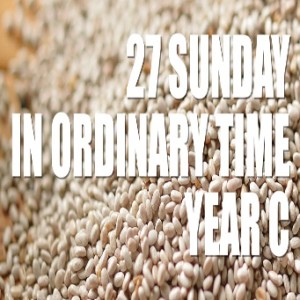 27th Sunday in Ord. Time C, Yr C, 2 October 2022