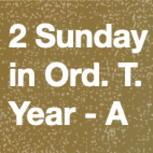 Homily for 2 Sunday in Ordinary Time - A