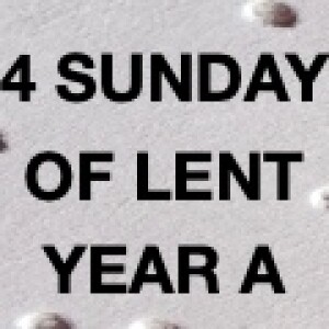 Homily for 4 Sunday of Lent A