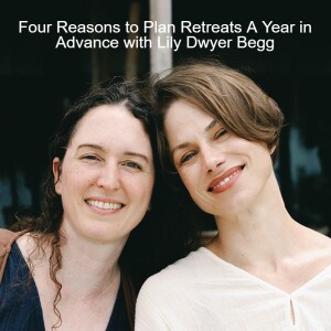 Four Reasons to Plan Retreats A Year in Advance with Lily Dwyer Begg