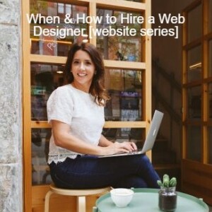When & How to Hire a Web Designer with Angela Sealy - Part 4 [website series]