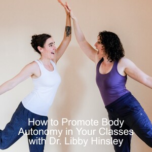 How to Promote Body Autonomy In Your Classes with Dr. Libby Hinsley