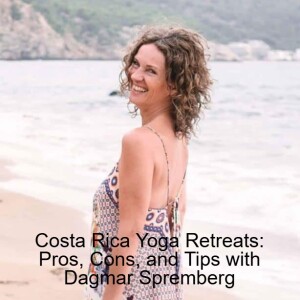 Costa Rica Yoga Retreats: Pros, Cons, and Tips with Dagmar Spremberg