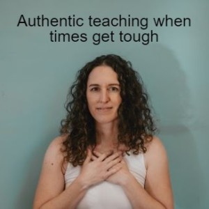 Authentic teaching when times get tough
