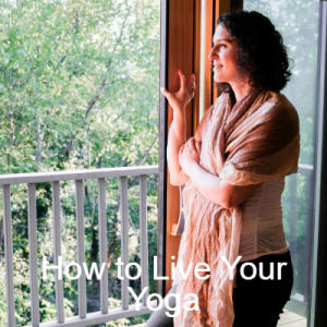 How to Live Your Yoga