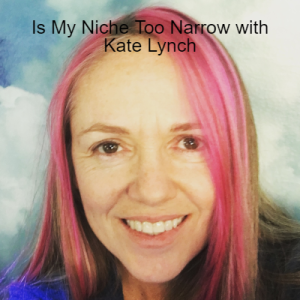Is My Niche Too Narrow with Kate Lynch