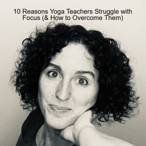 10 Reasons Yoga Teachers Struggle with Focus (& How to Overcome Them)