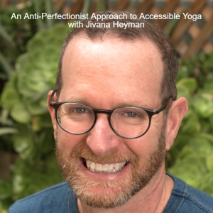 An Anti-Perfectionist Approach to Accessible Yoga with Jivana Heyman