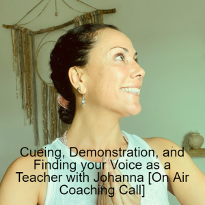 Cueing, Demonstration, and Finding your Voice as a Teacher with Johanna [On Air Coaching Call]