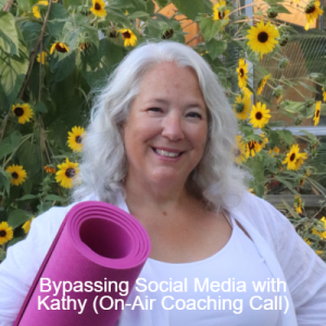 Bypassing Social Media with Kathy [On Air Coaching Call]