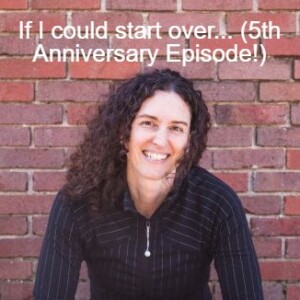 If I could start over... (5th Anniversary Episode!)