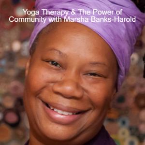 Yoga Therapy and the Power of Community with Marsha Banks-Harold