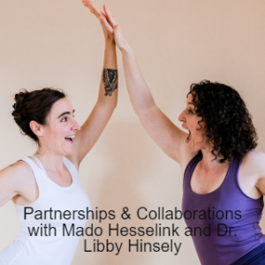 Partnerships & Collaborations with Mado Hesselink and Dr. Libby Hinsely