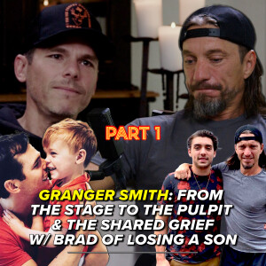 Granger Smith (Pt1): From the Stage to the Pulpit & the Shared Grief with Brad of Losing a Son