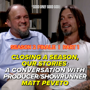 Closing a Season, Our Stories (Pt1):  A Conversation w/ Matt Peveto (w/ the show's Producer/Showrunner)