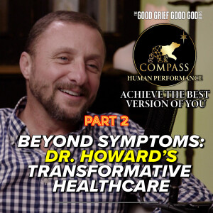 Beyond Symptoms (Pt2): Dr. Lee Howard's Transformative Healthcare