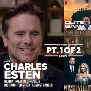 CHARLES ESTEN (Pt1/2): Navigating Acting, Music, & His Daughter’s Fight Against Cancer (S2/EP7)