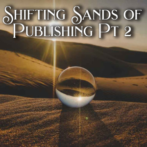 Shifting Sands of Publishing Pt. 2