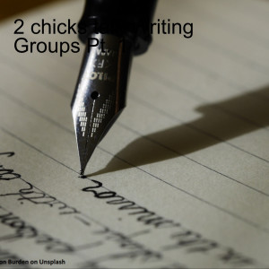 2 Chicks Talk Writing Groups Pt. 1