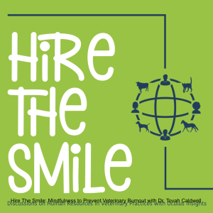 Hire The Smile: Mindfulness to Prevent Veterinary Burnout with Dr. Tovah Caldwell