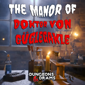 The Manor of Doktor Von Güglegakle (One-Shot)