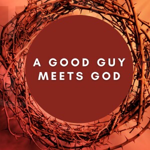 Easter Sunday: A Good Guy Meets God - Lex Loizides