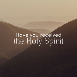 Have You Received the Holy Spirit - Lex Loizides - 09 October 2022