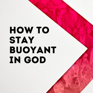 Focus 2023: How to Stay Buoyant in God  - Dave Holden
