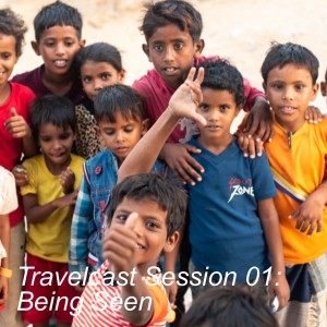 Travelcast Session 01: Being Seen