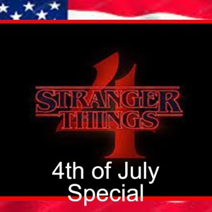 4th of July Special: Stranger Things