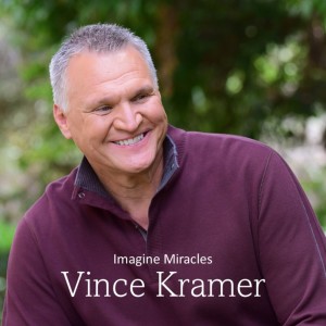 Imagine Miracles with Vince Kramer