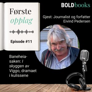 #11 Baneheia-saken: I skyggen av Viggo, dramaet i kulissene – Eivind Pedersen, journalist og forfatter