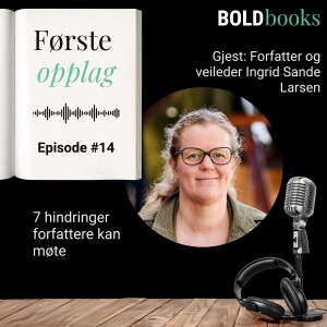 #14 7 hindringer forfattere kan møte – Ingrid Sande Larsen, forfatter og veileder