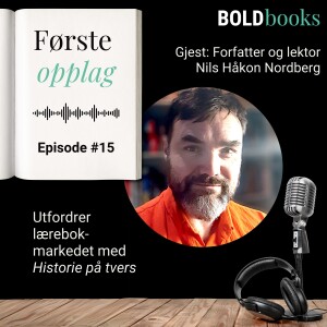 #15 Utfordrer lærebokmarkedet med Historie på tvers – Nils Håkon Nordberg, forfatter