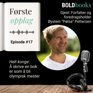 #17 ”Helt konge”: Å skrive en bok er som å bli olympisk mester – Øystein ”Pølsa” Pettersen