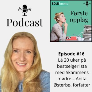 #16 Lå 20 uker på bestselgerlista med Skammens mødre – Anita Østerbø, forfatter