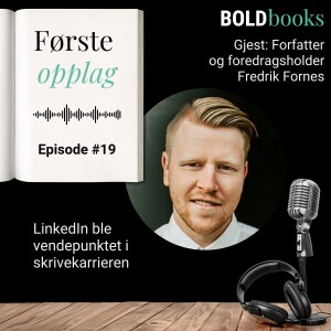 #19 LinkedIn ble vendepunktet for skrivekarrieren – Fredrik Fornes