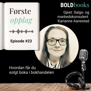 #23 Hvordan får du solgt boka i bokhandelen – Karianne Aanestad
