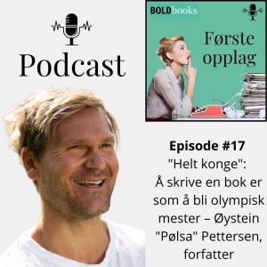 #17 ”Helt konge”: Å skrive en bok er som å bli olympisk mester – Øystein ”Pølsa” Pettersen