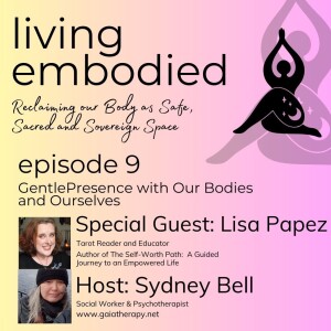 Episode 9 - Gentle Presence with Our Bodies and Ourselves with Lisa Papez