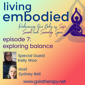 Episode 7 - Exploring Balance In Our Bodies and In Our Life
