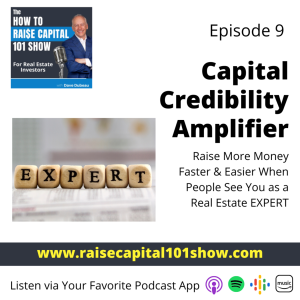 09. Capital Credibility Amplifier -  Raise More Money Faster & Easier When People See You as a Real Estate EXPERT