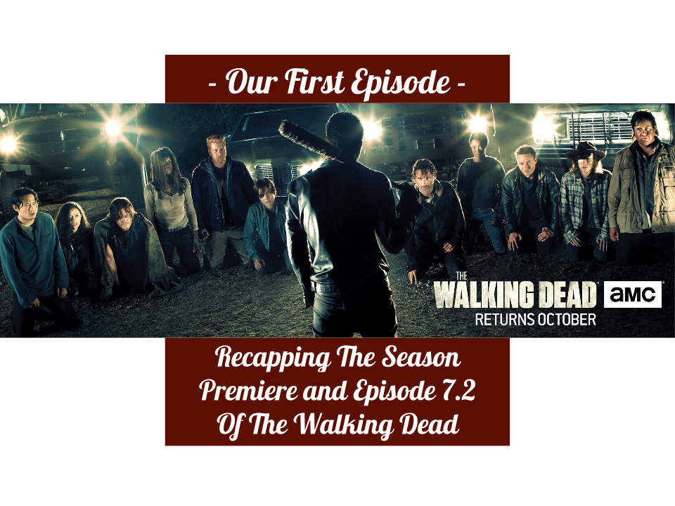 Episode 1 - The Walking Dead 7.1 and 7.2