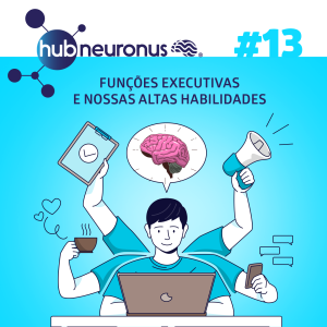 EP #13 | Funções Executivas: O cérebro e as nossas altas habilidades - Com a Dra. Sandra Schewinsky