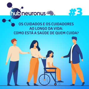 EP #3 | Os cuidados e os cuidadores ao longo da vida: Como está a saúde de quem cuida?