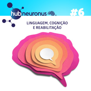 EP #6 | Linguagem, Cognição e Reabilitação