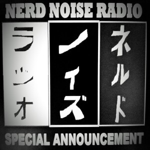Nerd Noise Radio - VERY SPECIAL ANNOUNCEMENT 04012019