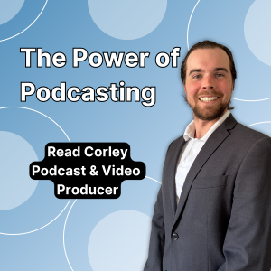 The Power of Podcasting with Read Corley